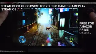 Steam Deck Ghostwire Tokyo SD Card Gameplay Steam OS v3.5.1 Epic Games | FREE for Amazon Prime Users
