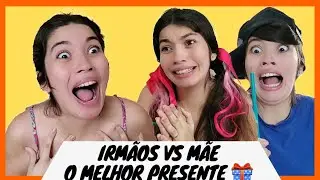 IRMÃOS VS MÃE (O MELHOR PRESENTE)