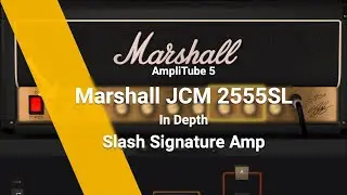 Marshall JCM Slash 2555SL in Depth : AmpliTube 5 Amps