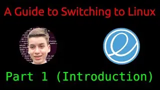 A Guide to Switching to Linux | Elementary OS Edition - Part 1 (Introduction)