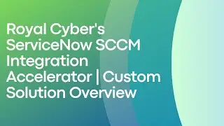 Royal Cyber's ServiceNow SCCM Integration Accelerator | Custom Solution Overview