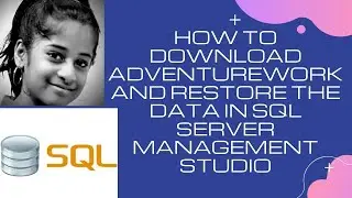 How to download AdventureWorks12_database and restore the data in SQL Server Management Studio