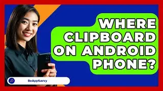 Where Clipboard On Android Phone? - Be App Savvy