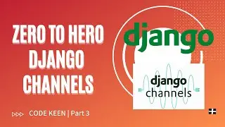 Zero to hero at Django channels | Learn Django channels from beginners to advance | Part - 3