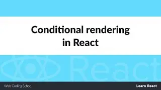 Learn React Conditional Rendering in 10 Minutes