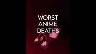 WORST ANIME DEATHS 