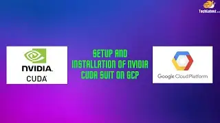 05 - Setup and Installation of NVIDIA CUDA Suit ON GCP
