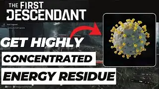 How to Get Highly Concentrated Energy Residue  in The First Descendant  (2024 Updated)