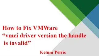 How To Fix VMware Could Not Get Vmci Driver Version the Handle is Invalid