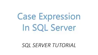 Case Expression in SQL SERVER with EXAMPLE