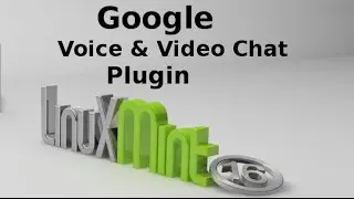 Install Google Voice and Video Chat Plugin in Linux Mint 16