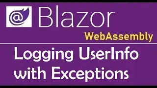 Blazor WebAssembly : Logging UserInfo with Exceptions - EP29