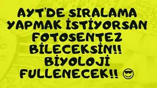 AYT'DE SIRALAMA YAPMAK İSTİYORSAN FOTOSENTEZ BİLECEKSİN!! BİYOLOJİ FULLENECEK!! (umut eren)