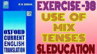 EXERCISE -38, OXFORD CURRENT ENGLISH TRANSLATION, USE OF SIMPLE TENSES, SL EDUCATION I