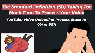 [Solved] Youtube Video Uploading Process Stuck At 0% or 99% (SD Version Processing)