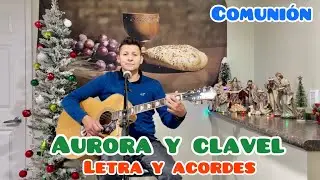 AURORA Y CLAVEL -canto de comunión LERA Y ACORDES EN LA DESCRIPCION