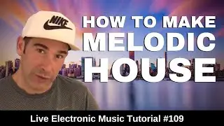 How to Make Melodic House + Logic Pro X Template | Live Electronic Music Tutorial 