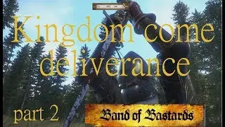 KINGDOM COME DELIVERANCE  Band of Bastards Gameplay Walkthrough PART 2  - Open World Medieval Game
