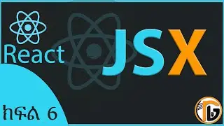 ReactJS Tutorial - 6 - JSX |React in Amharic