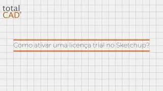 Como ativar uma licença trial no Sketchup?