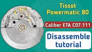 How to disassemble Tissot Powermatic 80 caliber C07.111