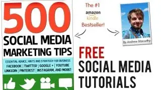 FREE Social Media Tutorials from 500 Social Media Marketing Tips Author, Andrew Macarthy