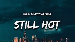 Nic D & Connor Price - Still Hot (Lyrics)