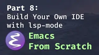Emacs From Scratch #8 - Build Your Own IDE with lsp-mode