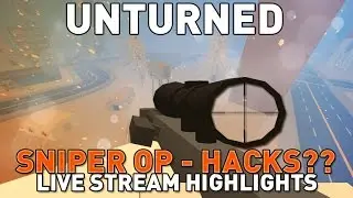 Sniper OP - HACKS?? - Stream Hightlights - Unturned 3.17.11.0