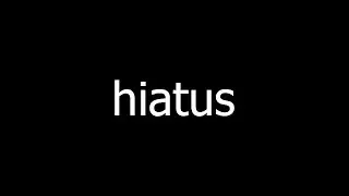 hiatus