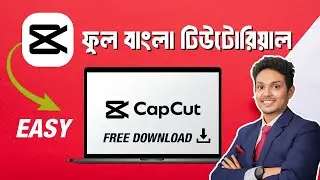 সহজ ভাষায় Capcut Full Bangla Tutorial 2024 ✅ | Free Video Editing Course Bangla