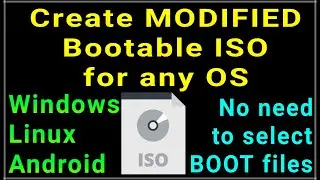 How to create a bootable iso  for windows linux or android - without selecting the boot files