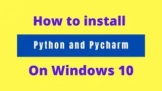 How to install python and pycharm on window 10