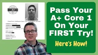 How To Pass CompTIA's A+ Core 1 Exam On The FIRST Try!