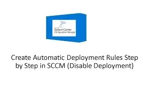 Create Automatic Deployment Rules Step by Step in SCCM (Disable Deployment)