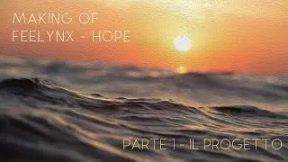 Making of Feelynx - Hope: Parte 1 - ll progetto