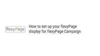 flexyPage Tutorial | How to set up your flexyPage display for flexyPage Campaign