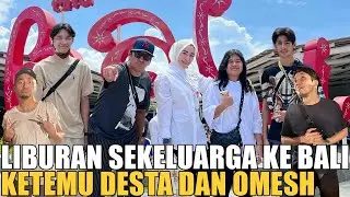 LIBURAN KE BALI SAMA KELUARGA MALAH KETEMU BOTUNA DAN OMESH.. LAWAK TERUS