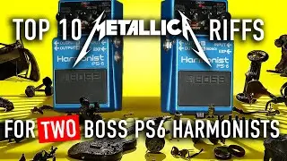 Top 10 Metallica Riffs for TWO Boss PS6 Harmonists