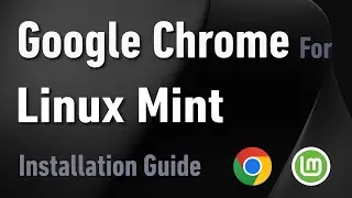 Chrome Browser for Linux Mint 22 | Installation Guide