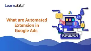 What is Automated extension in Google Ads | Automated Extension in Google Ads | Learn Digital 2021