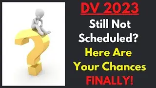 DV 2023: Your Chances If You're Not Scheduled Yet
