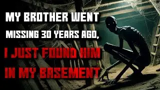 "My brother went missing 30 years ago, I just found him in my basement" Creepypasta | r/NoSleep