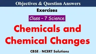 Chemicals and Chemical Changes || Class : 7 Science | Exercises & Question Answers || CBSE / NCERT