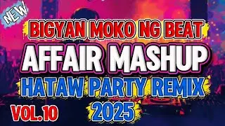 VOL. 10 New BIGYAN MO KO NG BEAT (AFFAIR MASHUP) NONSTOP HATAW DISCO PARTY REMIX 2025