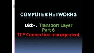 Computer Networks L62  :  Transport Layer Part 6 - TCP Connection  (KTU BTech CSE| CST303 | CST286)