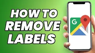 How To Remove Labels On Google Maps (2023)