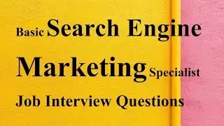 Basic Search Engine Marketing Specialist Job Interview Questions