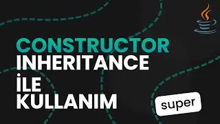 7. Inheritance ile constructor kullanımı