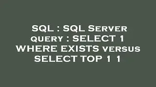 SQL : SQL Server query : SELECT 1 WHERE EXISTS versus SELECT TOP 1 1